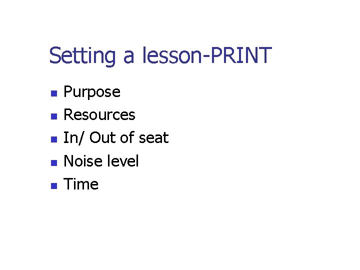 Setting a lesson-PRINT n n n Purpose Resources In/ Out of seat Noise level