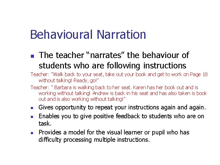 Behavioural Narration n The teacher “narrates” the behaviour of students who are following instructions