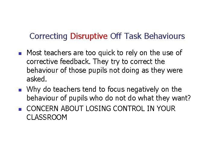 Correcting Disruptive Off Task Behaviours n n n Most teachers are too quick to