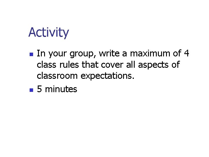 Activity n n In your group, write a maximum of 4 class rules that