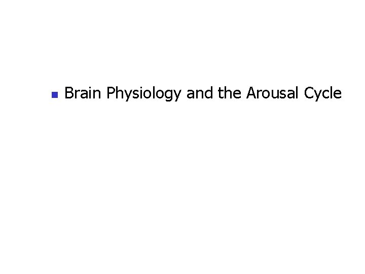 n Brain Physiology and the Arousal Cycle 