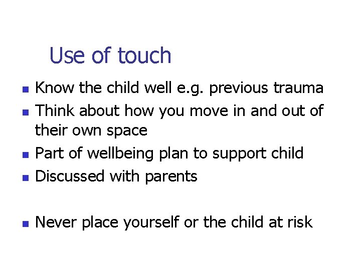 Use of touch n Know the child well e. g. previous trauma Think about