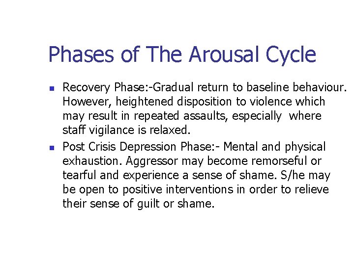Phases of The Arousal Cycle n n Recovery Phase: -Gradual return to baseline behaviour.
