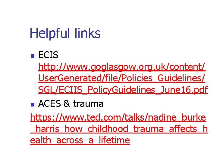 Helpful links ECIS http: //www. goglasgow. org. uk/content/ User. Generated/file/Policies_Guidelines/ SGL/ECIIS_Policy. Guidelines_June 16. pdf