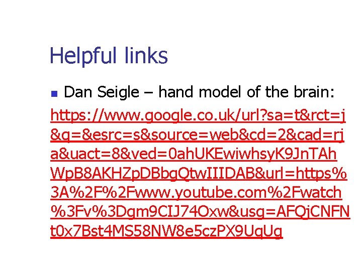 Helpful links Dan Seigle – hand model of the brain: https: //www. google. co.