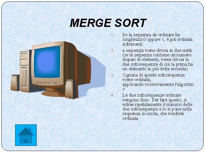 MERGE SORT 1. 2. 3. 4. Se la sequenza da ordinare ha lunghezza 0