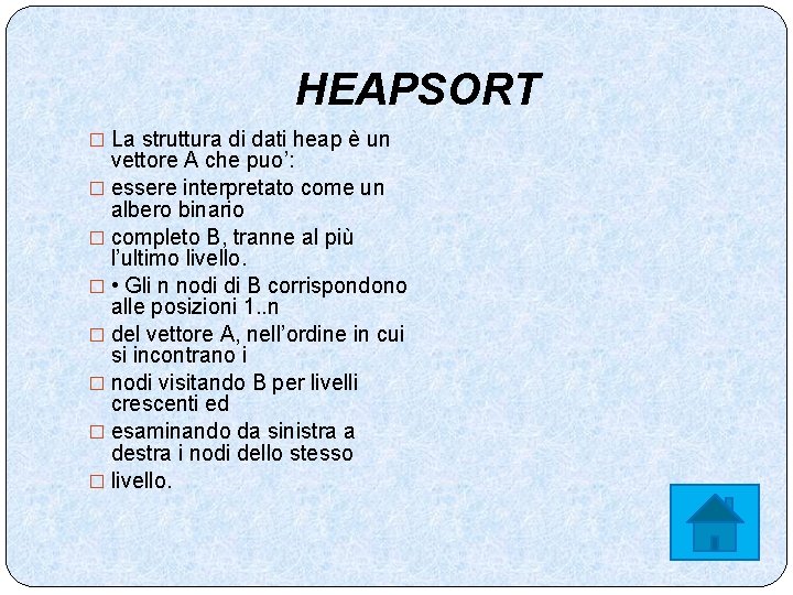 HEAPSORT � La struttura di dati heap è un vettore A che puo’: �