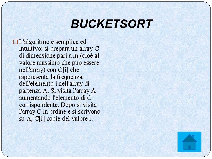 BUCKETSORT � L'algoritmo è semplice ed intuitivo: si prepara un array C di dimensione