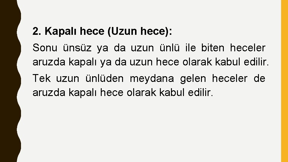 2. Kapalı hece (Uzun hece): Sonu ünsüz ya da uzun ünlü ile biten heceler