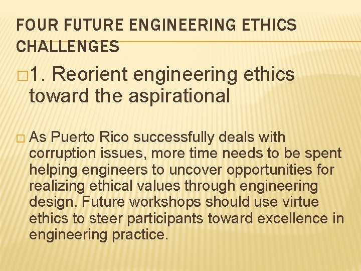 FOUR FUTURE ENGINEERING ETHICS CHALLENGES � 1. Reorient engineering ethics toward the aspirational �