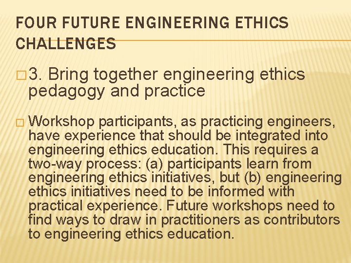 FOUR FUTURE ENGINEERING ETHICS CHALLENGES � 3. Bring together engineering ethics pedagogy and practice