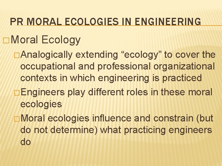 PR MORAL ECOLOGIES IN ENGINEERING � Moral Ecology �Analogically extending “ecology” to cover the