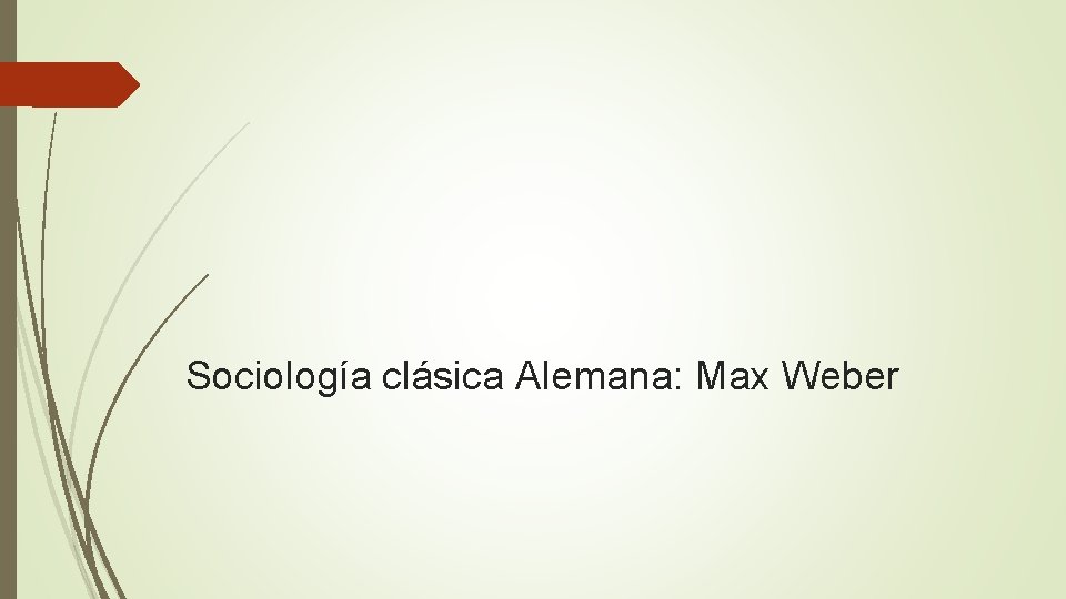 Sociología clásica Alemana: Max Weber 