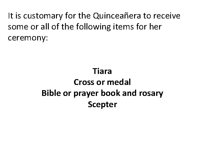 It is customary for the Quinceañera to receive some or all of the following