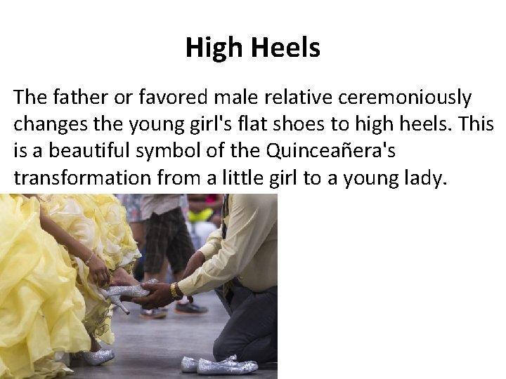 High Heels The father or favored male relative ceremoniously changes the young girl's flat