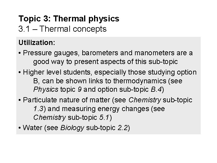 Topic 3: Thermal physics 3. 1 – Thermal concepts Utilization: • Pressure gauges, barometers