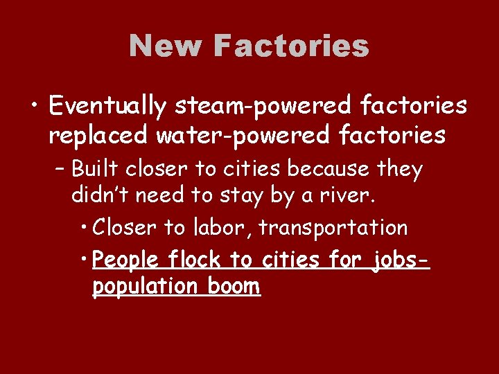 New Factories • Eventually steam-powered factories replaced water-powered factories – Built closer to cities