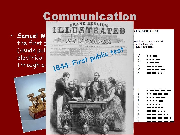 Communication • Samuel Morse invented the first telegraph (sends pulses of st e t