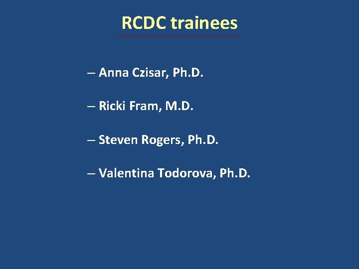 RCDC trainees – Anna Czisar, Ph. D. – Ricki Fram, M. D. – Steven