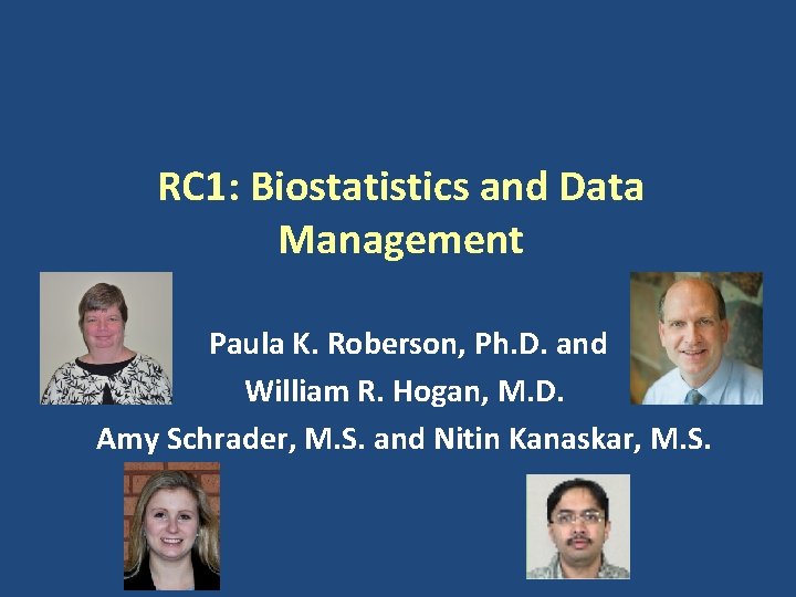 RC 1: Biostatistics and Data Management Paula K. Roberson, Ph. D. and William R.