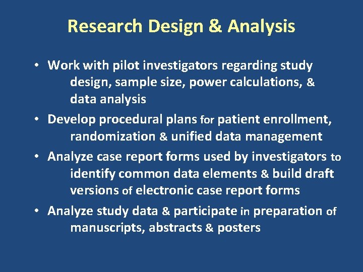 Research Design & Analysis • Work with pilot investigators regarding study design, sample size,