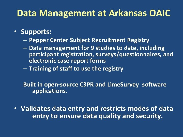 Data Management at Arkansas OAIC • Supports: – Pepper Center Subject Recruitment Registry –