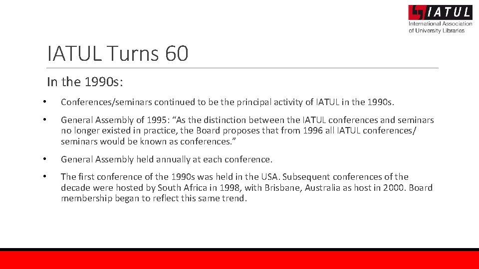 IATUL Turns 60 In the 1990 s: • Conferences/seminars continued to be the principal