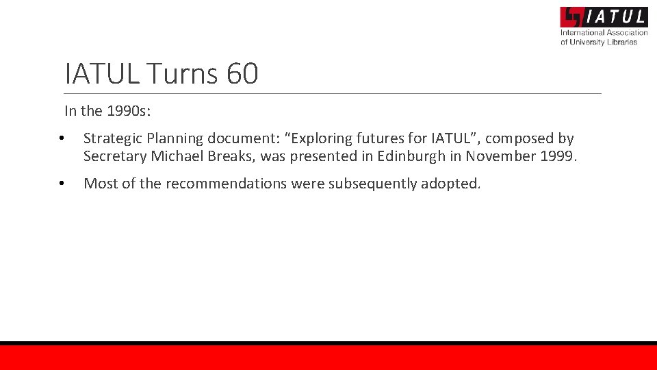 IATUL Turns 60 In the 1990 s: • Strategic Planning document: “Exploring futures for