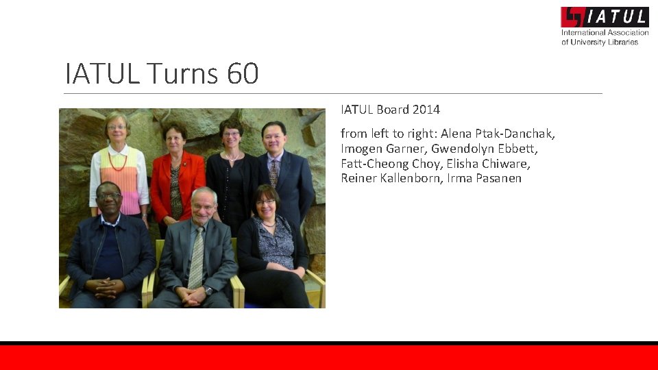 IATUL Turns 60 IATUL Board 2014 from left to right: Alena Ptak-Danchak, Imogen Garner,