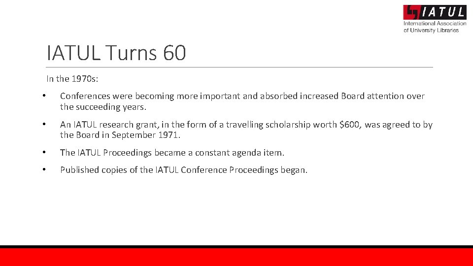 IATUL Turns 60 In the 1970 s: • Conferences were becoming more important and