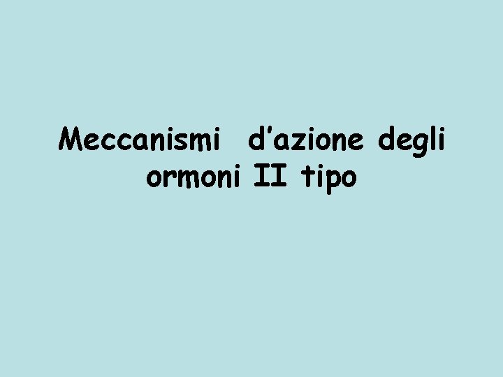 Meccanismi d’azione degli ormoni II tipo 