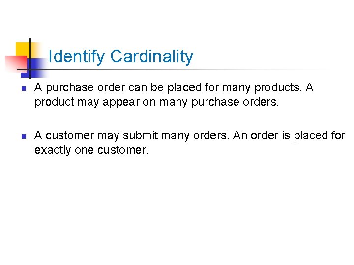 Identify Cardinality n n A purchase order can be placed for many products. A