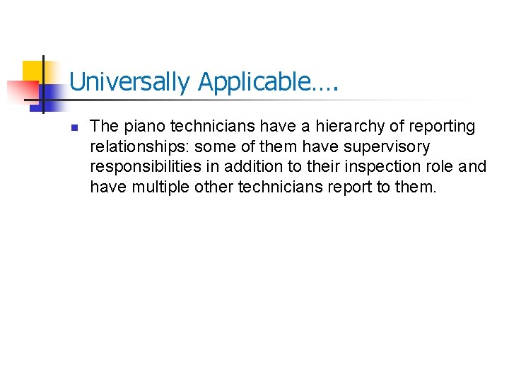 Universally Applicable…. n The piano technicians have a hierarchy of reporting relationships: some of