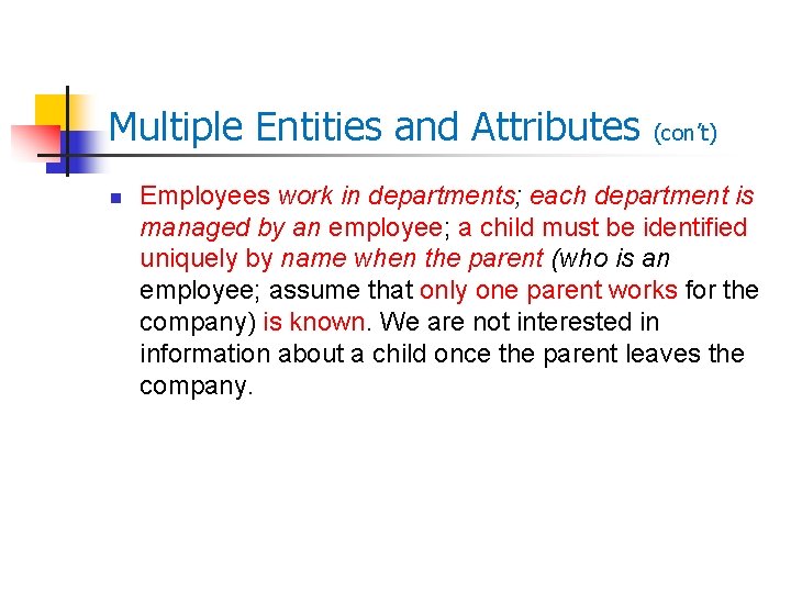 Multiple Entities and Attributes n (con’t) Employees work in departments; each department is managed