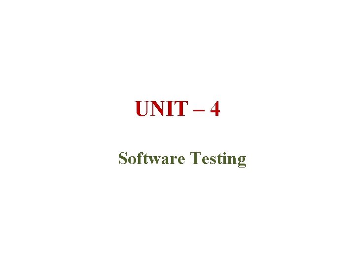 UNIT – 4 Software Testing 