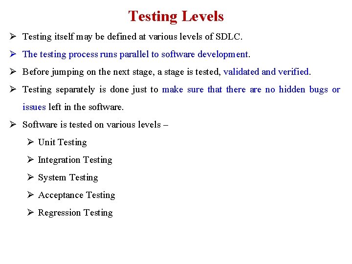 Testing Levels Ø Testing itself may be defined at various levels of SDLC. Ø