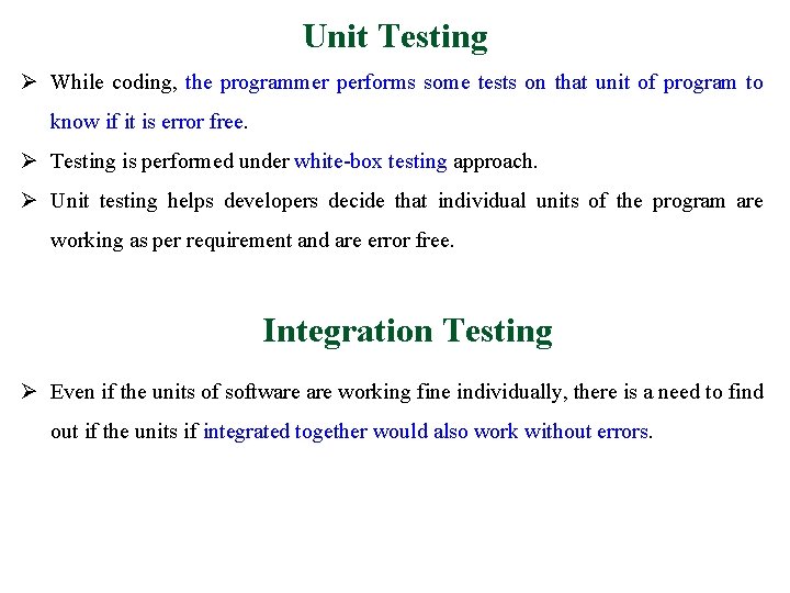 Unit Testing Ø While coding, the programmer performs some tests on that unit of