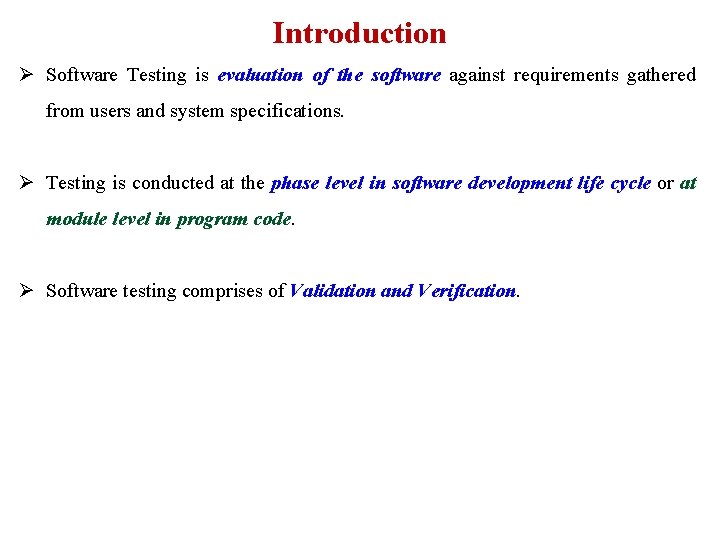 Introduction Ø Software Testing is evaluation of the software against requirements gathered from users