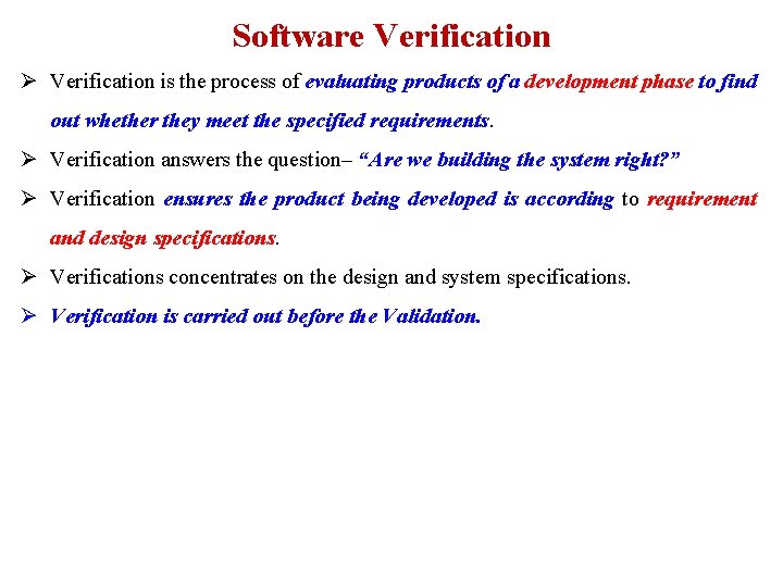 Software Verification Ø Verification is the process of evaluating products of a development phase