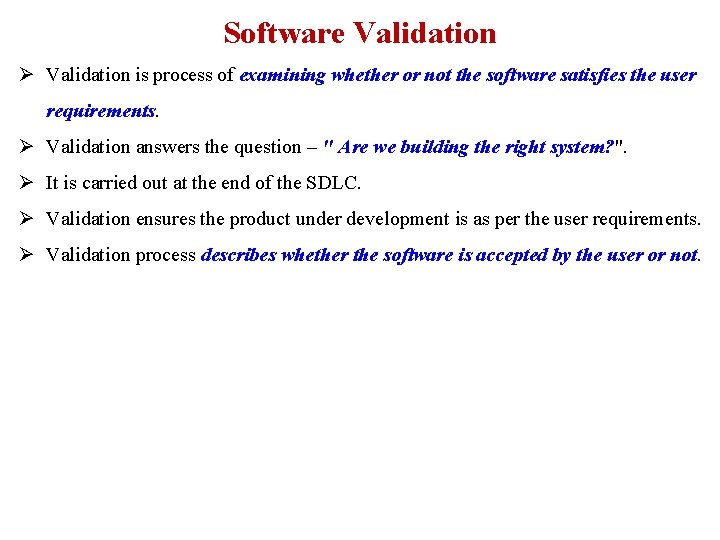 Software Validation Ø Validation is process of examining whether or not the software satisfies