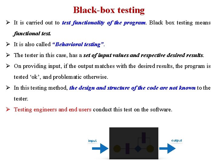 Black-box testing Ø It is carried out to test functionality of the program. Black