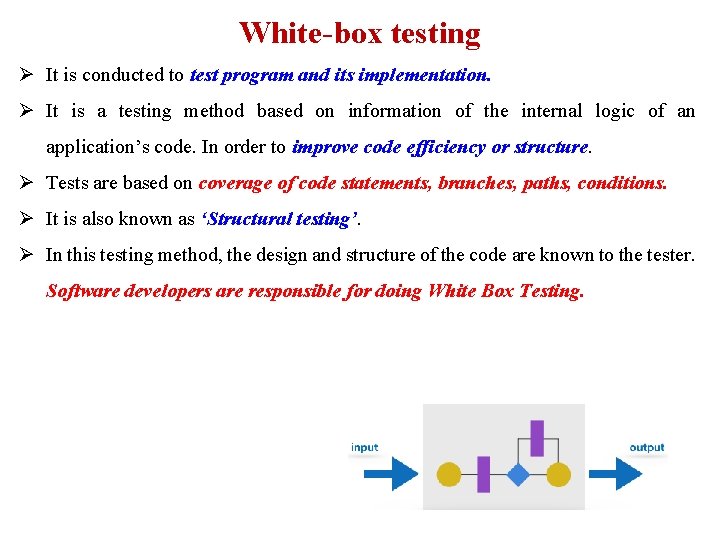 White-box testing Ø It is conducted to test program and its implementation. Ø It