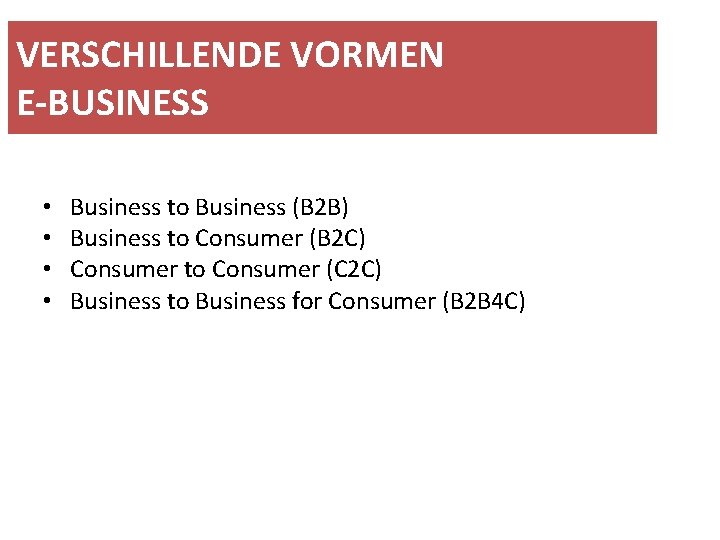 VERSCHILLENDE VORMEN E-BUSINESS • • Business to Business (B 2 B) Business to Consumer