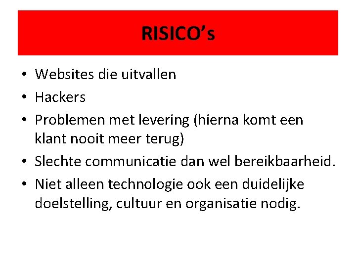 RISICO’s • Websites die uitvallen • Hackers • Problemen met levering (hierna komt een