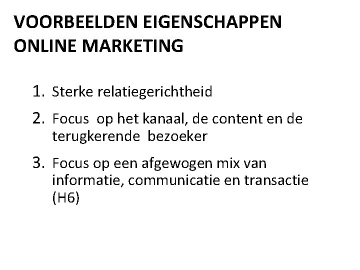 VOORBEELDEN EIGENSCHAPPEN ONLINE MARKETING 1. Sterke relatiegerichtheid 2. Focus op het kanaal, de content