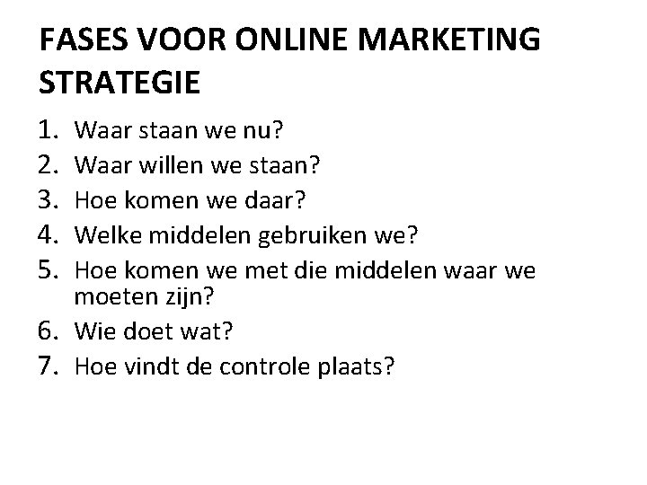 FASES VOOR ONLINE MARKETING STRATEGIE 1. 2. 3. 4. 5. Waar staan we nu?