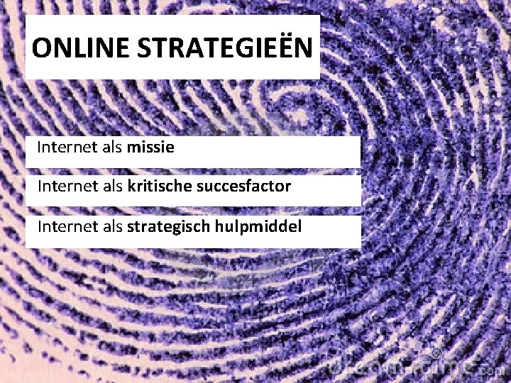 ONLINE STRATEGIEËN Internet als missie Internet als kritische succesfactor Internet als strategisch hulpmiddel 