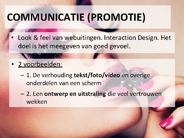 COMMUNICATIE (PROMOTIE) • Look & feel van webuitingen. Interaction Design. Het doel is het