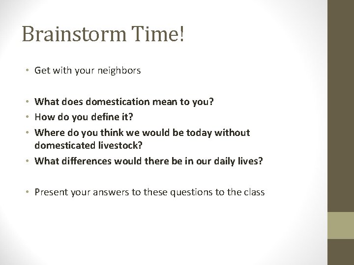 Brainstorm Time! • Get with your neighbors • What does domestication mean to you?