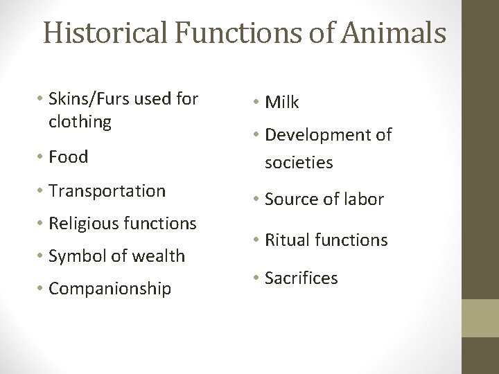 Historical Functions of Animals • Skins/Furs used for clothing • Milk • Food •